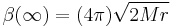 \beta(\infty) = (4\pi)\sqrt{2Mr} \;