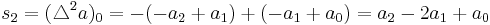 s_2 = (\triangle^2 a)_0 = -(-a_2%2Ba_1)%2B(-a_1%2Ba_0) = a_2-2a_1%2Ba_0