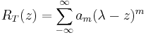 R_T(z) = \sum _{- \infty} ^{\infty} a_m (\lambda - z)^m