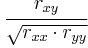 \cfrac{r_{xy}}{\sqrt{r_{xx} \cdot r_{yy}}}