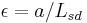 \epsilon = a / L_{sd}