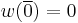 w(\overline{0})=0