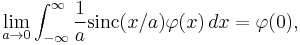 \lim_{a\rightarrow 0}\int_{-\infty}^\infty \frac{1}{a}\textrm{sinc}(x/a)\varphi(x)\,dx
            = \varphi(0),
