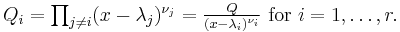 \textstyle Q_i=\prod_{j\neq i}(x-\lambda_j)^{\nu_j}=\frac{Q}{(x-\lambda_i)^{\nu_i}} \text{ for }i=1,\dots,r.