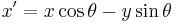 x'=x \cos \theta - y \sin \theta\,