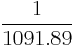 \! \frac{1}{1091.89}