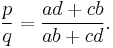 \frac {p}{q}= \frac{ad%2Bcb}{ab%2Bcd}.