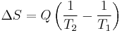  \Delta S = Q\left(\frac {1}{T_2} - \frac {1}{T_1}\right)