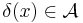 \delta(x)\in \mathcal{A}\,\!