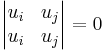 \begin{vmatrix}u_i & u_j\\ u_i & u_j\end{vmatrix} = 0 