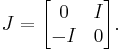 J = \begin{bmatrix}0 & I \\ -I & 0\end{bmatrix}.