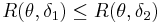 R(\theta,\delta_1)\le R(\theta,\delta_2)