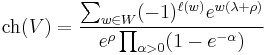 \operatorname{ch}(V) = {\sum_{w\in W} (-1)^{\ell(w)} e^{w(\lambda%2B\rho)} \over e^{\rho}\prod_{\alpha>0}(1-e^{-\alpha})}