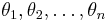 \theta_1, \theta_2,\dots,\theta_n