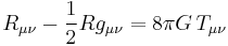 R_{\mu\nu} - {1\over 2}R g_{\mu\nu} = 8\pi G\,T_{\mu\nu}