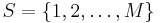 S=\{1,2,\ldots,M\}