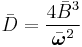  \bar D = {4 \bar {B}^3 \over \bar{\boldsymbol\omega}^2}