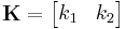 \mathbf{K}=\begin{bmatrix} k_1 & k_2\end{bmatrix}