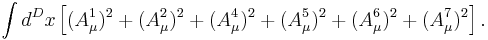 \int d^Dx \left[(A_\mu^1)^2%2B(A_\mu^2)^2%2B(A_\mu^4)^2%2B(A_\mu^5)^2%2B(A_\mu^6)^2%2B(A_\mu^7)^2\right].