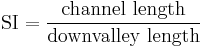 \text{SI} = \frac{{\text{channel length}}}{{\text{downvalley length}}}