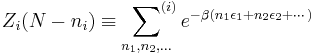  Z_i(N-n_i) \equiv \ \sideset{ }{^{(i)}}\sum_{n_1,n_2,...} e^{-\beta (n_1\epsilon_1%2Bn_2\epsilon_2%2B\cdots)} \;