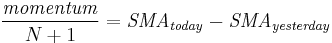 {\mathit{momentum} \over N%2B1} = \mathit{SMA}_\mathit{today} - \mathit{SMA}_\mathit{yesterday}