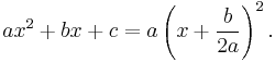 ax^2%2Bbx%2Bc = a \left( x %2B \frac{b}{2a} \right)^2.\,\!