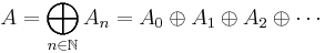 A = \bigoplus_{n\in \mathbb N}A_n = A_0 \oplus A_1 \oplus A_2 \oplus \cdots