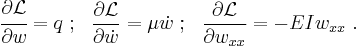 
   \cfrac{\partial\mathcal{L}}{\partial w} = q ~;~~ \frac{\partial \mathcal{L}}{\partial \dot{w}} = \mu\dot{w} 
   ~;~~ \frac{\partial \mathcal{L}}{\partial w_{xx}} = -EI w_{xx} ~.
 