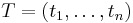 T = (t_1,\ldots,t_n) \,\!