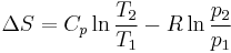 \Delta S = C_p \ln{T_2 \over T_1} - R \ln{p_2 \over p_1}