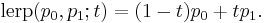  \mathrm{lerp}(p_0,p_1; t) = (1-t) p_0 %2B t p_1.\,\!