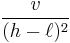 \frac{v}{(h-\ell)^2} 