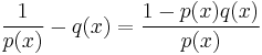 \frac1{p(x)}-q(x)=\frac{1-p(x)q(x)}{p(x)}