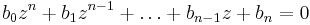 b_0z^n %2B b_1z^{n-1} %2B \dots %2B b_{n-1}z %2B b_n = 0