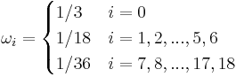 \omega_i = 
\begin{cases} 
  1/3    & i = 0 \\
  1/18    & i = 1,2,...,5,6 \\
  1/36   & i = 7,8,...,17,18 \\
\end{cases}