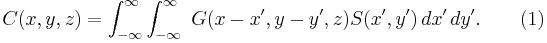 C(x,y,z)=\int_{-\infty}^\infty \int_{-\infty}^\infty \ G( x-x',y-y',z)S(x',y')\, dx'\,dy'. \qquad(1) 