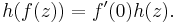  h(f(z))= f^\prime(0) h(z).