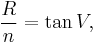 \frac{R}{n} = \tan V,