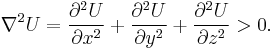 
\nabla^2 U =
{\partial^2 U \over \partial x^2} %2B
{\partial^2 U \over \partial y^2} %2B
{\partial^2 U \over \partial z^2}
> 0.
