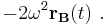 -2\omega^2 \mathbf{r_B}(t) \ . 