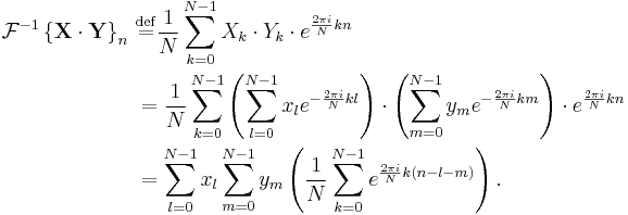 
\begin{align}
\mathcal{F}^{-1} \left \{ \mathbf{X\cdot Y} \right \}_n \ &\stackrel{\mathrm{def}}{=}
\frac{1}{N} \sum_{k=0}^{N-1} X_k \cdot Y_k \cdot e^{\frac{2\pi i}{N} k n}\\

&= \frac{1}{N} \sum_{k=0}^{N-1} \left(\sum_{l=0}^{N-1} x_l e^{-\frac{2 \pi i}{N} k l}\right) \cdot \left(\sum_{m=0}^{N-1} y_m e^{-\frac{2 \pi i}{N} k m}\right) \cdot e^{\frac{2\pi i}{N} k n}\\

&= \sum_{l=0}^{N-1} x_l
\sum_{m=0}^{N-1} y_m
\left( \frac{1}{N} \sum_{k=0}^{N-1}  e^{\frac{2 \pi i}{N} k (n-l-m)} \right).

\end{align}
