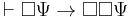 \vdash \Box \Psi \rightarrow \Box \Box \Psi