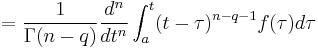 =\frac{1}{\Gamma(n-q)} \frac{d^n}{dt^n} \int_{a}^{t}(t-\tau)^{n-q-1}f(\tau)d\tau