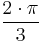 \frac{2 \cdot \pi}{3}