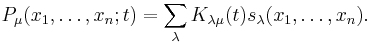 P_\mu(x_1,\ldots,x_n;t) =\sum_\lambda K_{\lambda\mu}(t)s_\lambda(x_1,\ldots,x_n).\ 