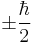  \pm \frac{\hbar}{2}