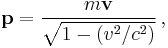 \mathbf{p} = \frac{m \mathbf{v}}{ \sqrt{1-(v^2/c^2)}} \, ,