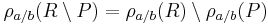 \rho_{a / b}(R \setminus P) = \rho_{a / b}(R) \setminus \rho_{a / b}(P)