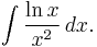 \int \frac{\ln x}{x^2}\, dx.\!